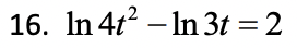 16. In 472 - In 3t = 2