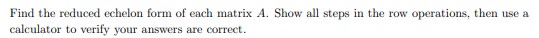 \fFind the reduced echelon form of each matrix A.