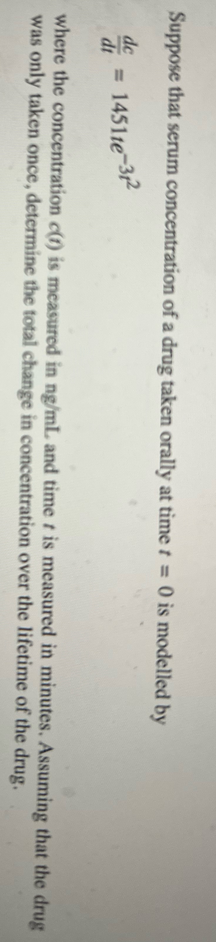 Suppose that serum concentration of a drug taken