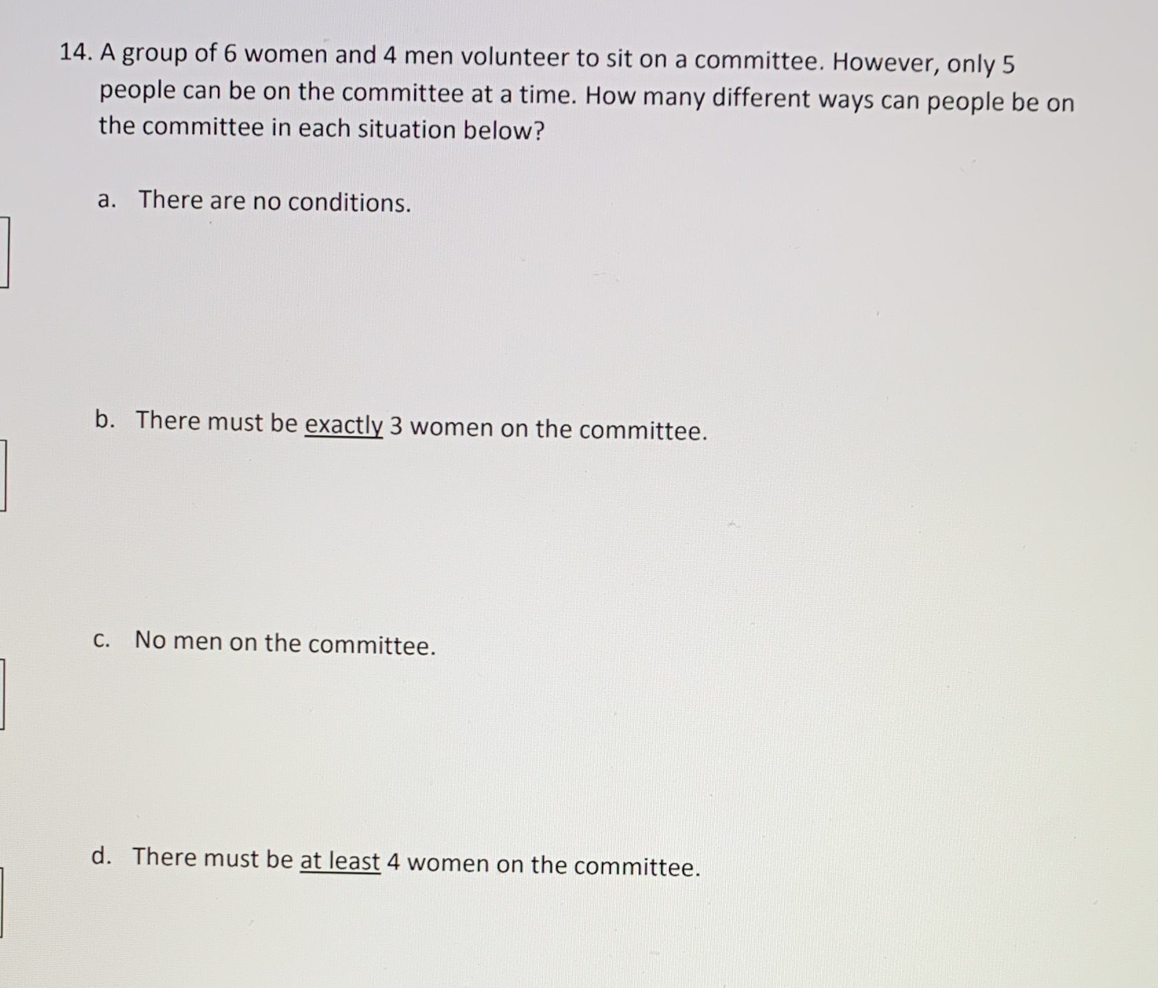 14. A group of 6 women and 4 men volunteer to sit