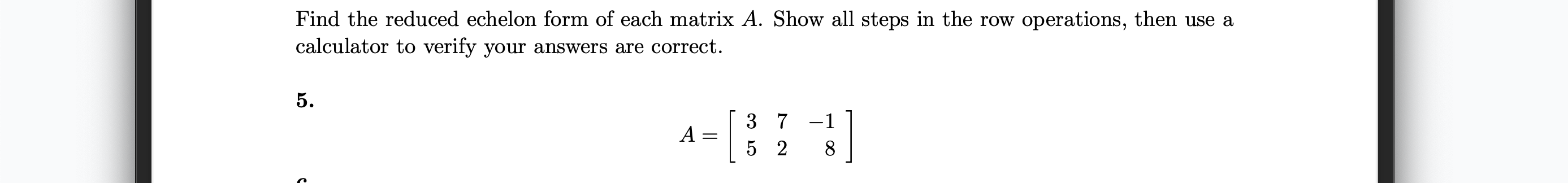 Find the reduced echelon form of each matrix A.