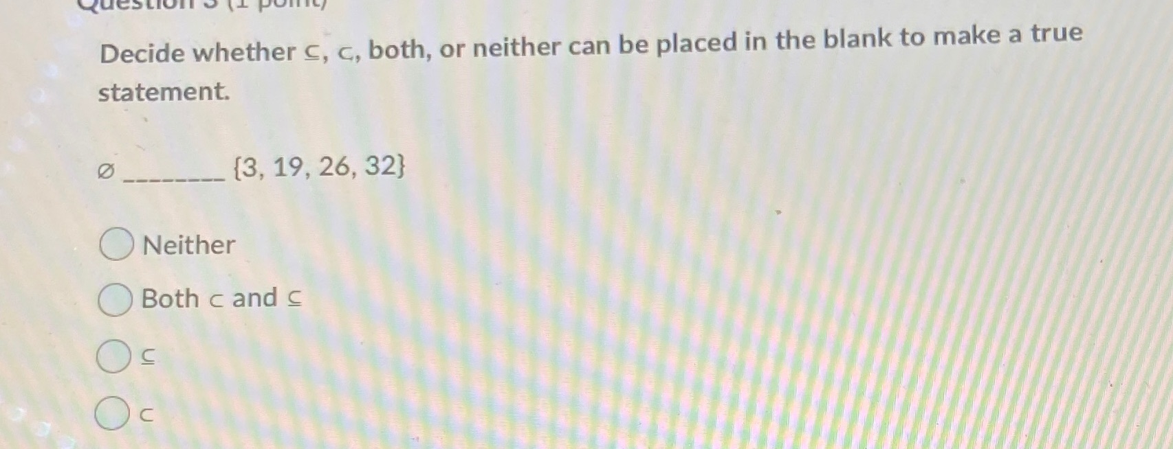 Decide whether c, c, both, or neither can be