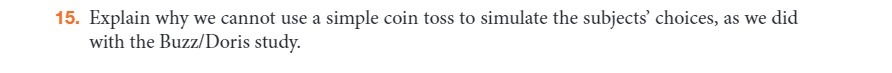 15. Explain why we cannot use a simple coin toss