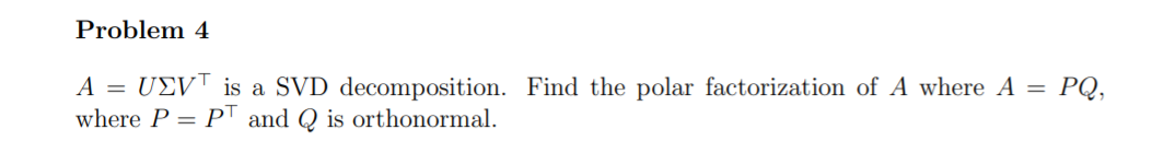 Problem 4 A = UEV is a SVD decomposition. Find