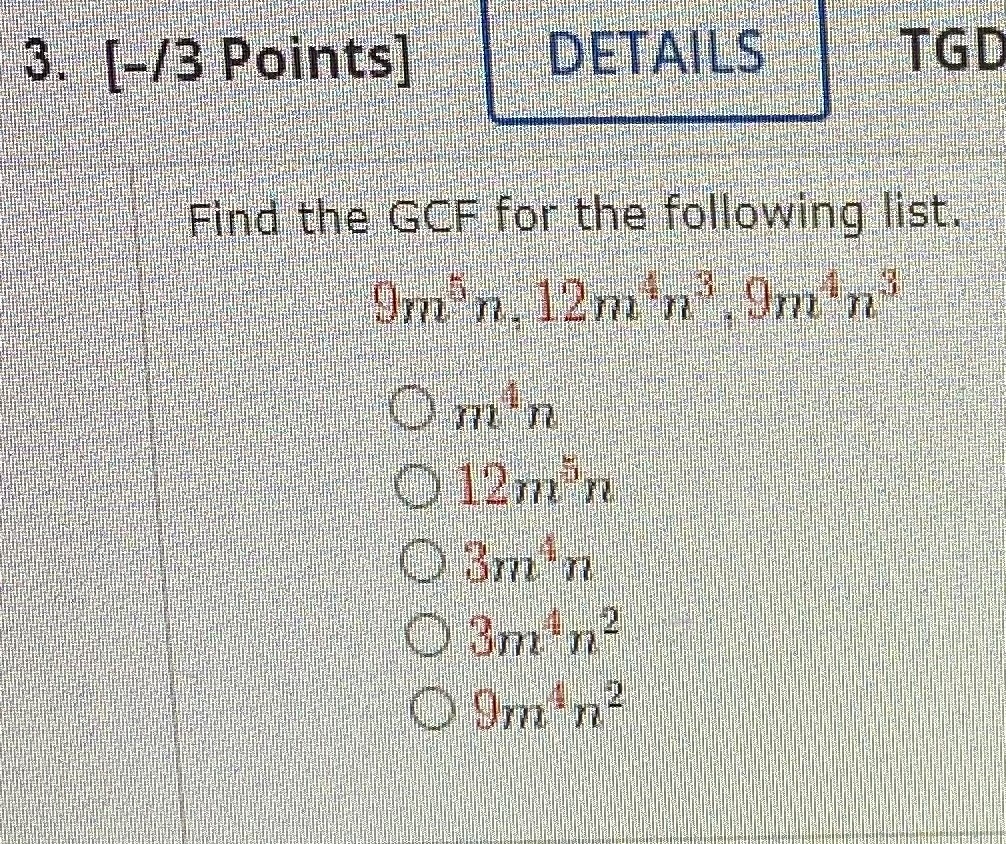 3. [-/3 Points] DETAILS TGD Find the GCF for the