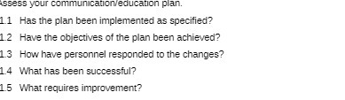 Assess your communication/education plan. 1 1 Has