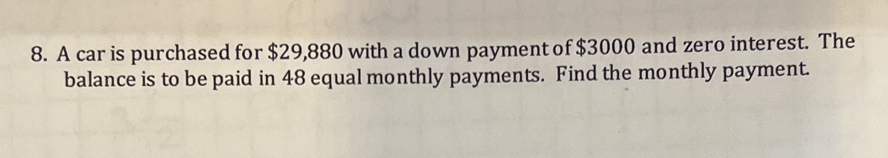 8. A car is purchased for $29,880 with a down