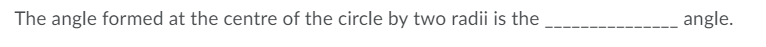 The angle formed at the centre of the circle by
