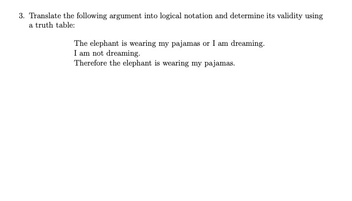 3. Translate the following argument into logical