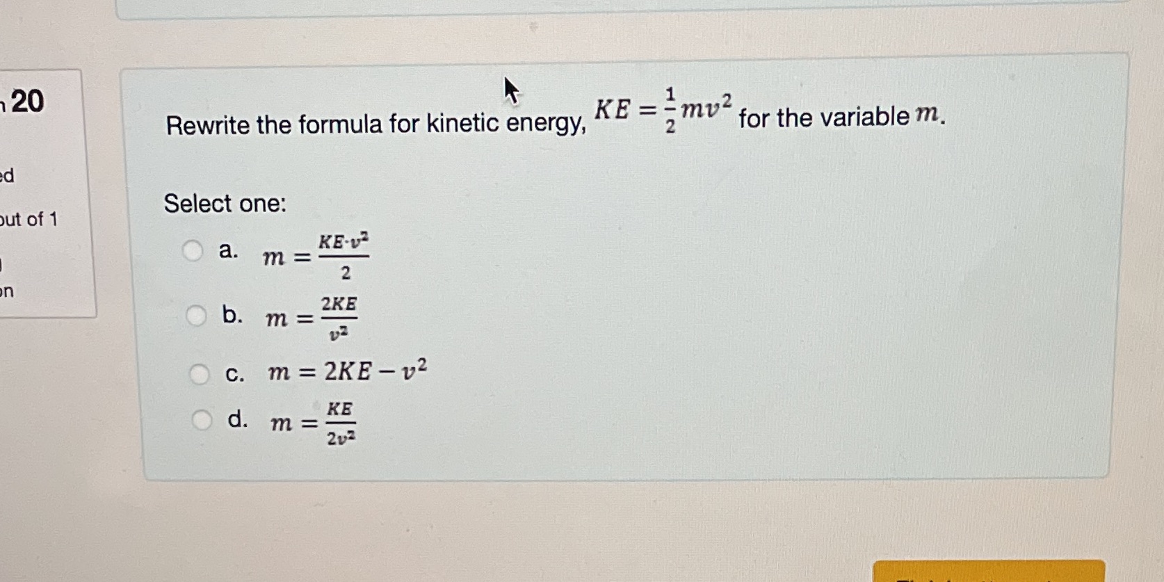 20 1 Rewrite the formula for kinetic energy, KE =