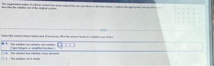 The augmented matrix of a linear system has been