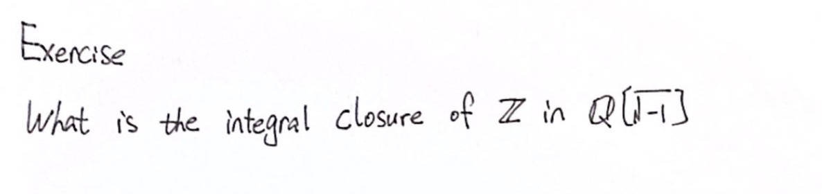 Exercise What is the integral closure of ZZ in Q
