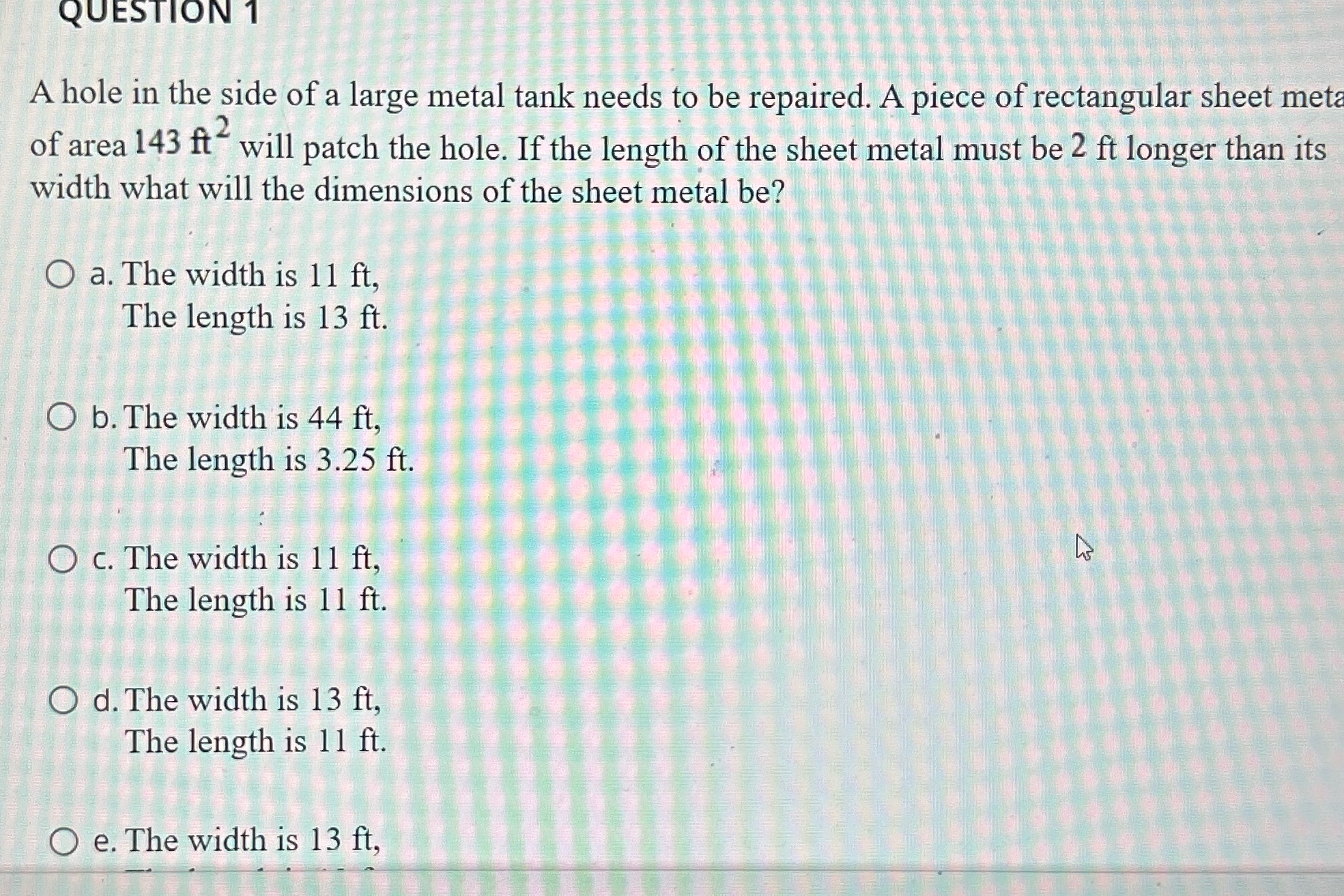 QUESTION 1 A hole in the side of a large metal