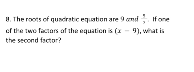 8. The roots of quadratic equation are 9 and %.