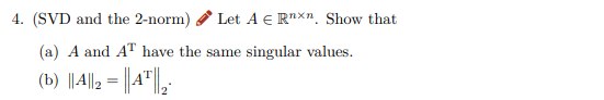 4. (SVD and the 2-norm) Let A E Rnxn. Show that