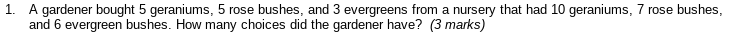 1. A gardener bought 5 geraniums, 5 rose bushes,
