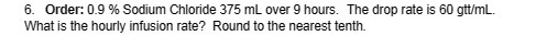 6. Order: 0.9 % Sodium Chloride 375 mL over 9