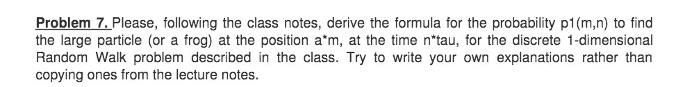 Problem 7. Please, following the class notes,