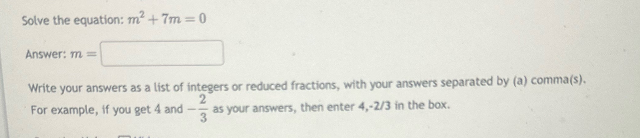 Solve the equation: m + 7m = 0 Answer: m = Write