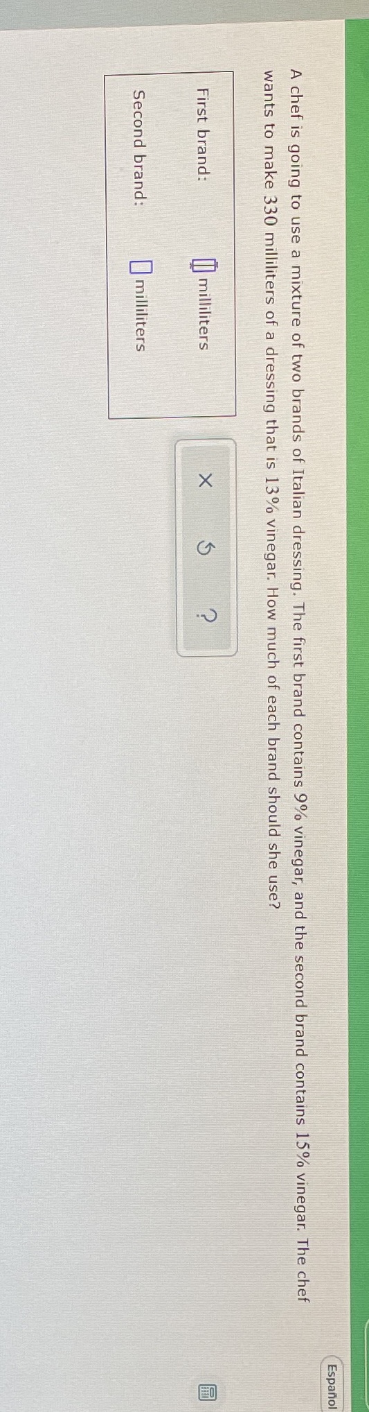 Espanol A chef is going to use a mixture of two