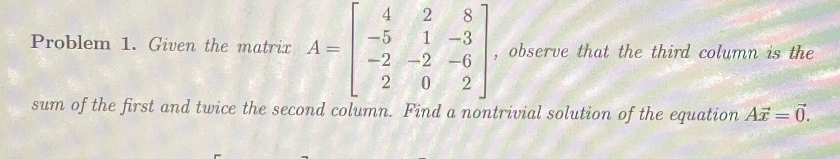 Problem 1. Given the matrix A = observe that the
