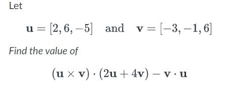 Let u = 2,6, -5 and v = -3, -1, 6] Find the value