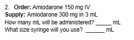 2. Order: Amiodarone 150 mg IV Supply: Amiodarone