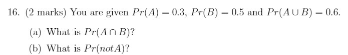 16. [2 marks} You are given Pr(.1) = [1.3, Pr(B]