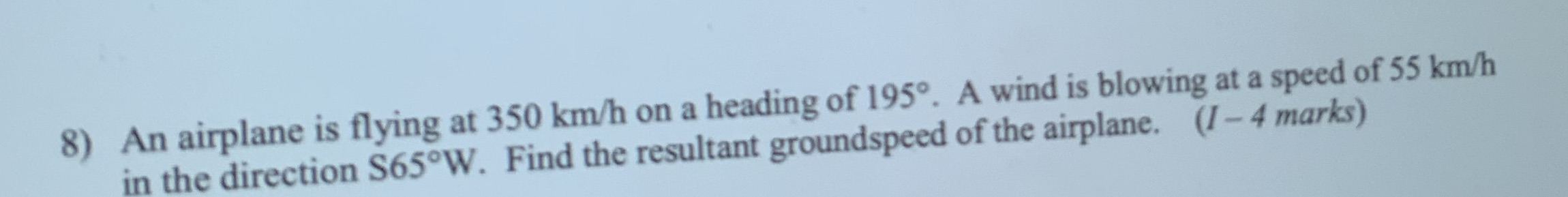 8) An airplane is flying at 350 km/h on a heading