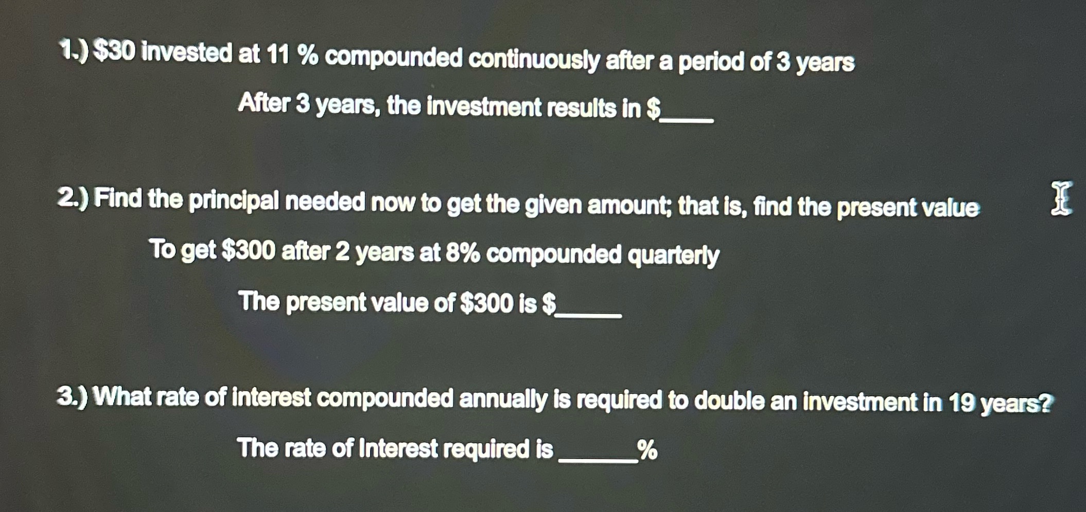 help! 1.) $30 invested at 11 % compounded