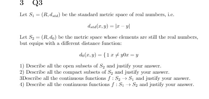 3 Q3 Let S1 = (R, data) be the standard metric
