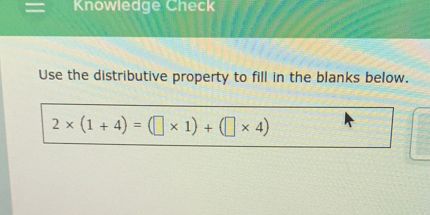 Knowledge Check Use the distributive property to