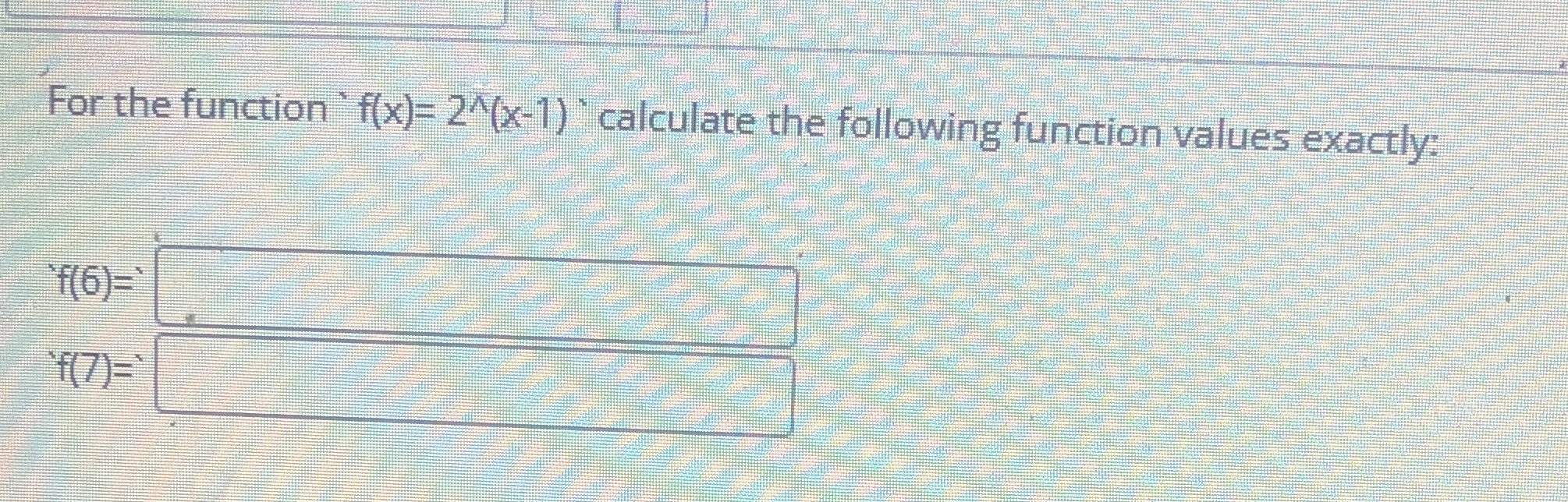 For the function ' f(x)= 2^(x-1) `calculate