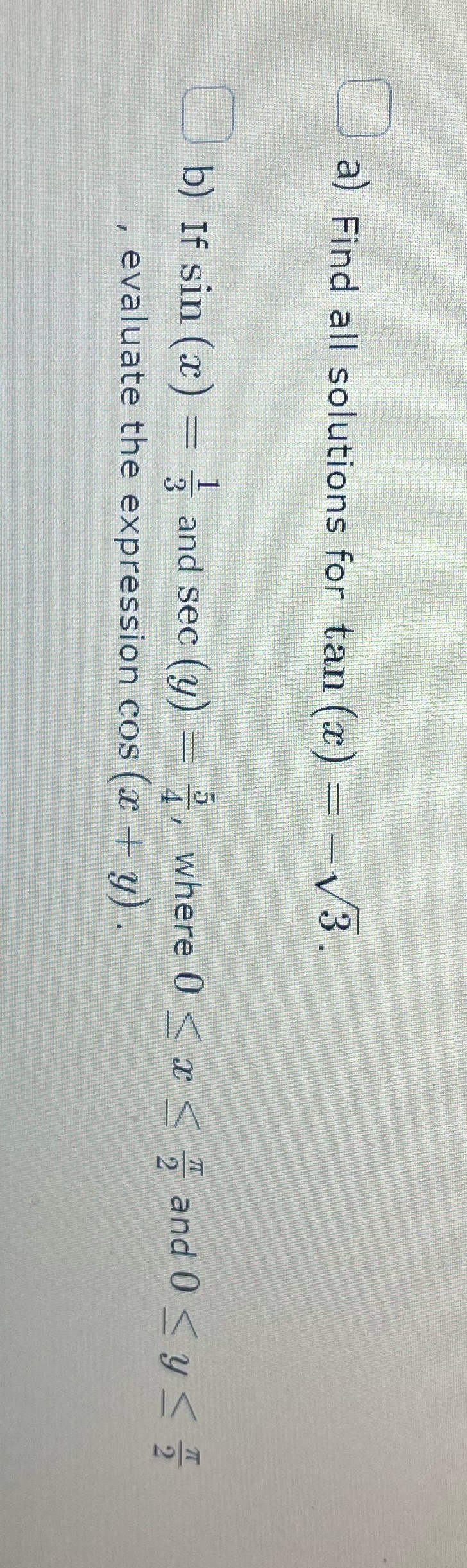 a) Find all solutions for tan (x) - - V3. (b) If