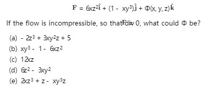 F = 6xz2i + (1 - xy3)j + (D(xx, y. z)k If the
