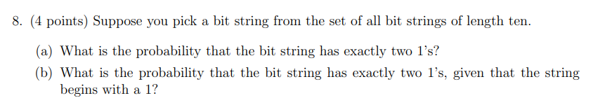 8. (4 points) Suppose you pick a bit string from
