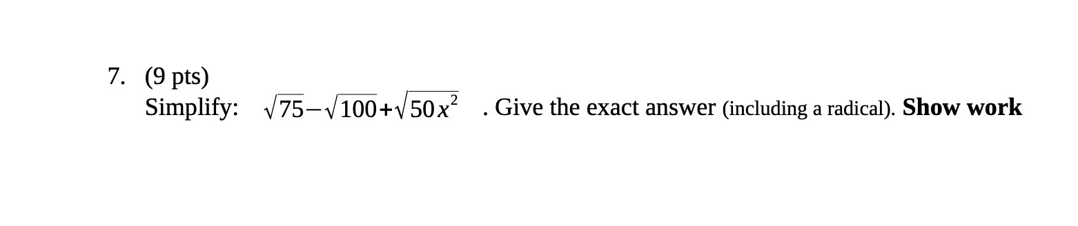 7. (9 pts) Simplify: V75-V100+150x . Give the