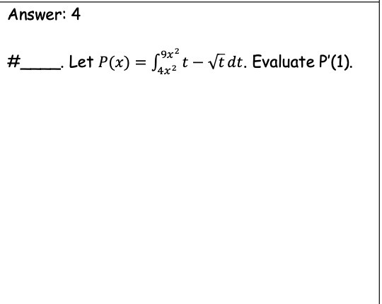 Answer: 4 # Let P(x) = J. 2 t - vtdt. Evaluate