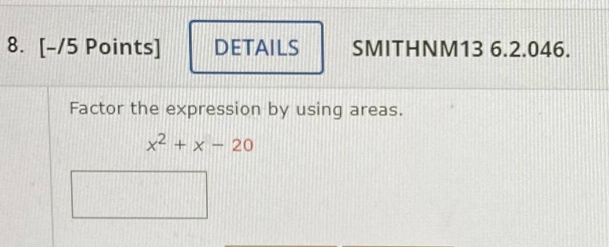 8. [-/5 Points] DETAILS SMITHNM13 6.2.046 Factor