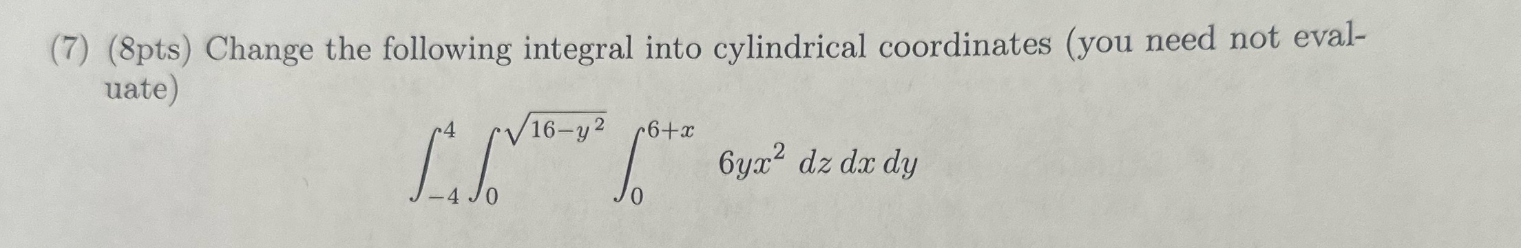 7. (7) (8pts) Change the following integral into