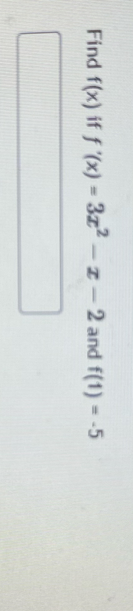 Find f(x) if f '(x) = 3x - z - 2 and f(1) =