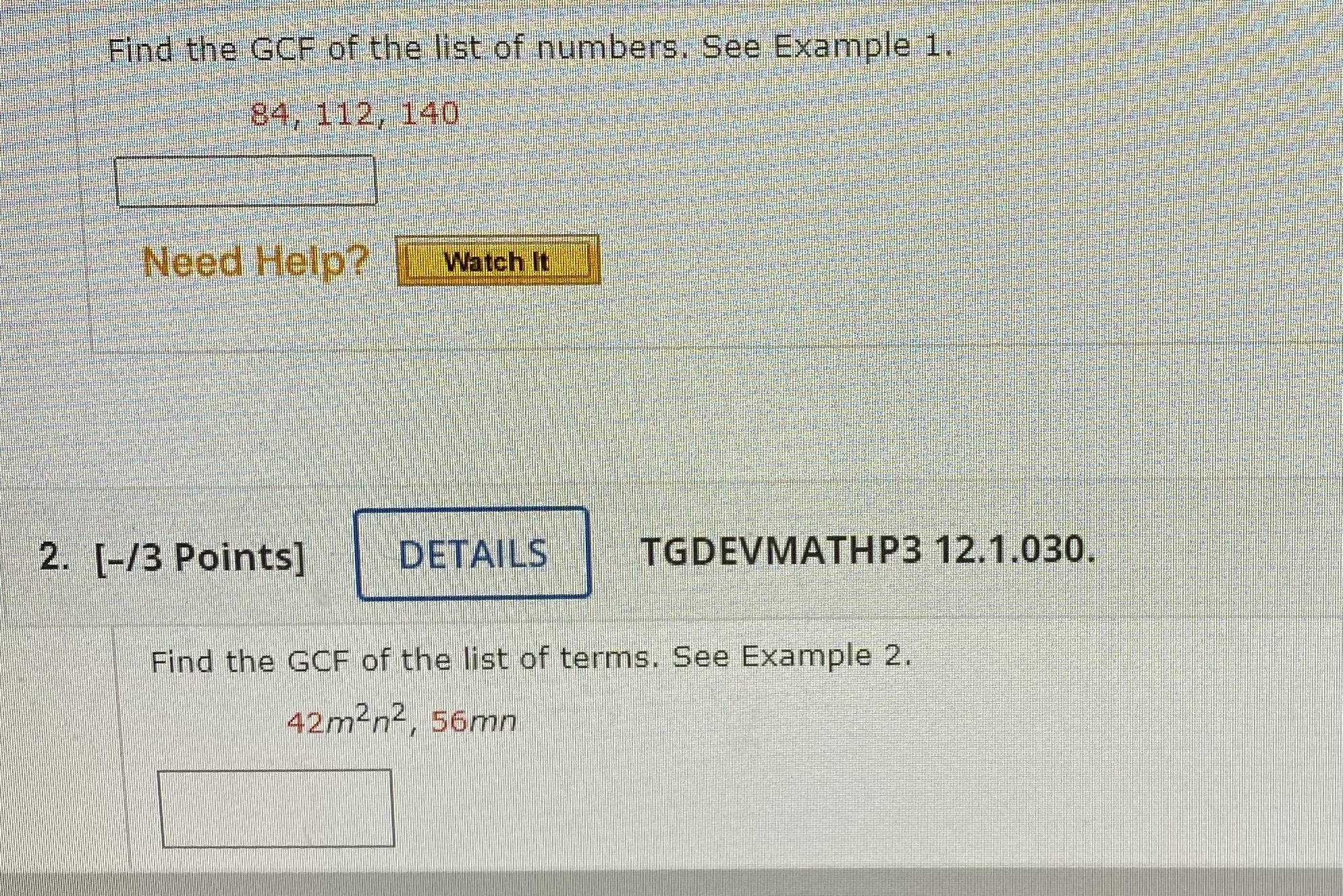 Find the GCF of the list of numbers. See Example