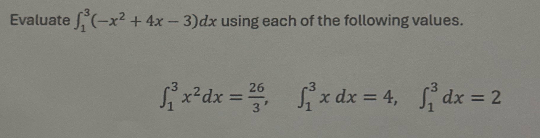 Evaluate S (-x2 + 4x - 3) dx using each of the