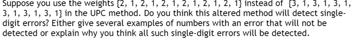 Suppose you use the weights {2, 1, 2, 1, 2, 1, 2,
