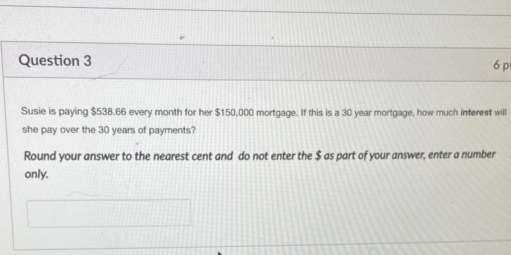 Question 3 6p Susie is paying $538.66 every month