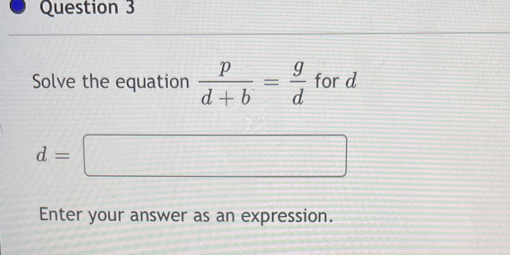 Question 3 Solve the equation P for d d + b d =