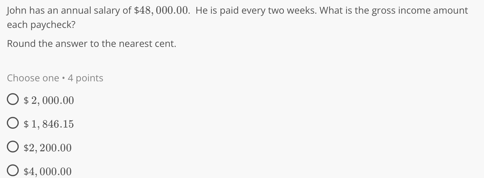 John has an annual salary of $48, 000.00. He is
