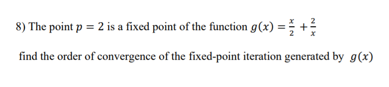 please 8) The point p = 2 is a fixed point of the