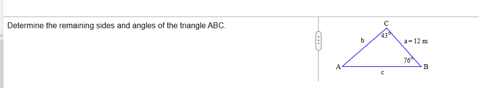 Determine the remaining sides and angles of the