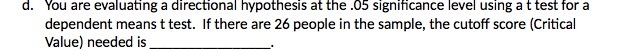 d. You are evaluating a directional hypothesis at